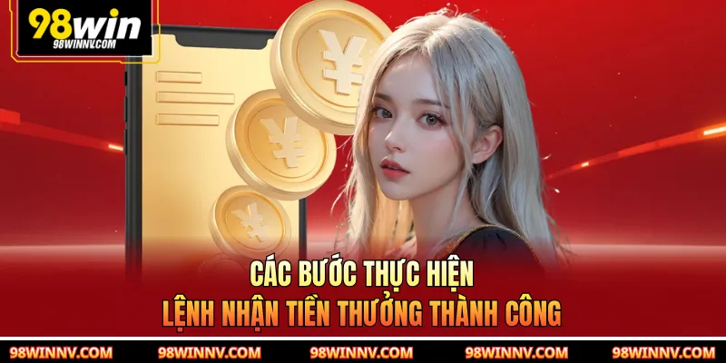 Các bước thực hiện lệnh nhận tiền thưởng thành công