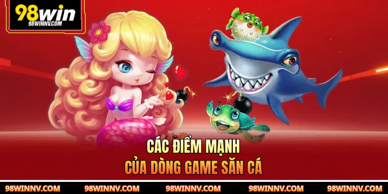 Các điểm mạnh của dòng game săn cá
