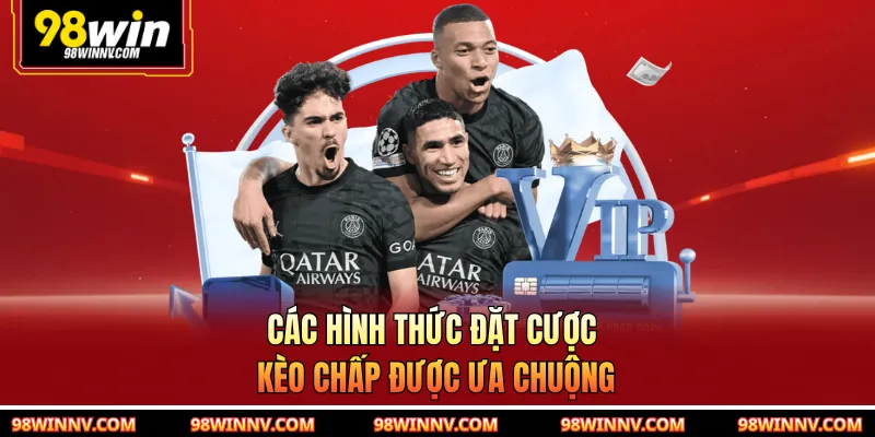 Các hình thức đặt cược kèo chấp được ưa chuộng