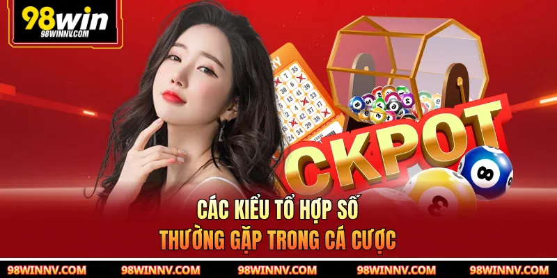 Các kiểu tổ hợp số thường gặp trong cá cược