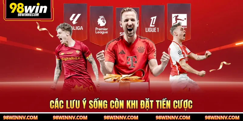 Các lưu ý sống còn khi đặt tiền cược