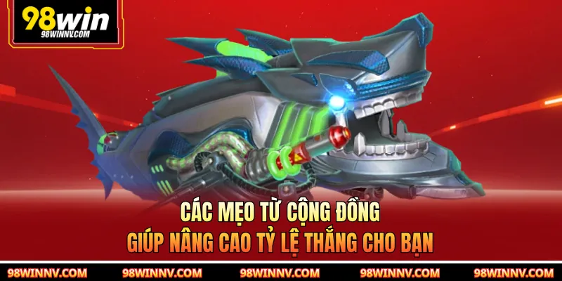 Các mẹo từ cộng đồng giúp nâng cao tỷ lệ thắng cho bạn