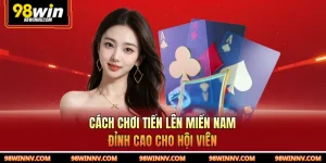 Cách Chơi Tiến Lên Miền Nam