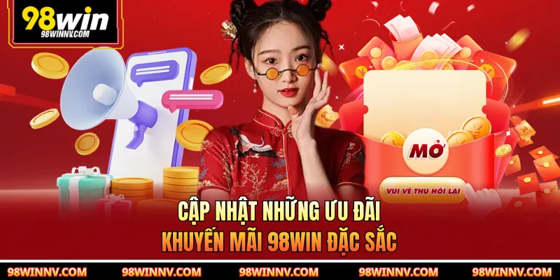 Cập nhật những ưu đãi khuyến mãi 98WIN đặc sắc