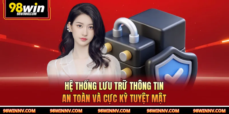 Hệ thống lưu trữ thông tin an toàn và cực kỳ tuyệt mật