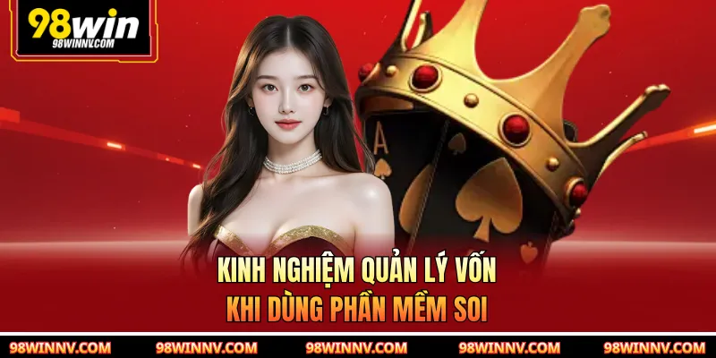 Kinh nghiệm quản lý vốn khi dùng phần mềm soi