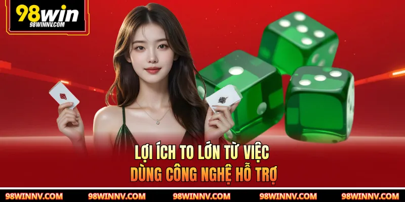 Lợi ích to lớn từ việc dùng công nghệ hỗ trợ