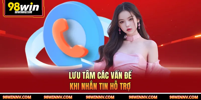 Lưu tâm các vấn đề khi nhắn tin hỗ trợ