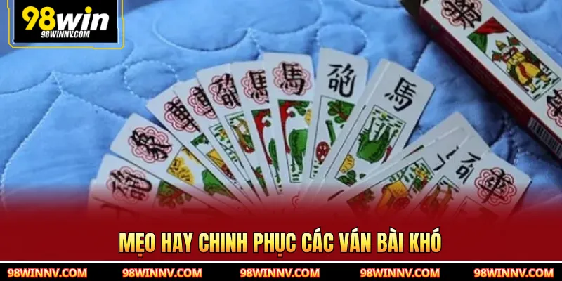 Mẹo hay chinh phục các ván bài khó