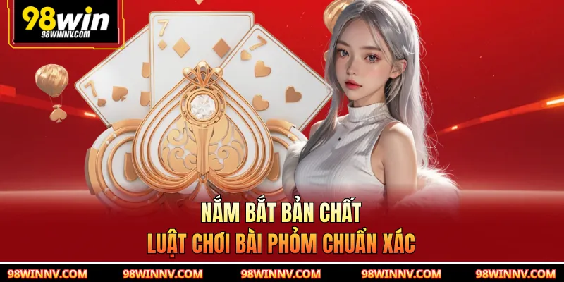 Nắm bắt bản chất luật chơi bài phỏm chuẩn xác