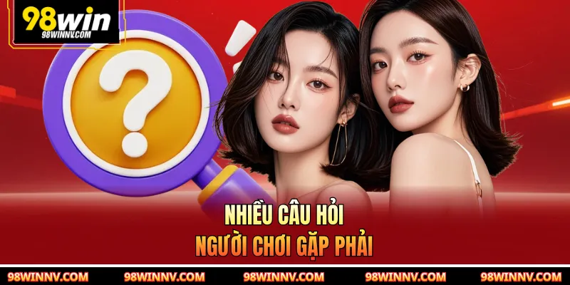 Nhiều câu hỏi người chơi gặp phải