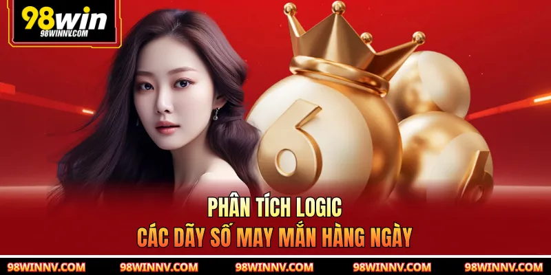 Phân tích logic các dãy số may mắn hàng ngày