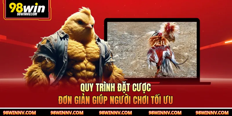 Quy trình đặt cược đơn giản giúp người chơi tối ưu