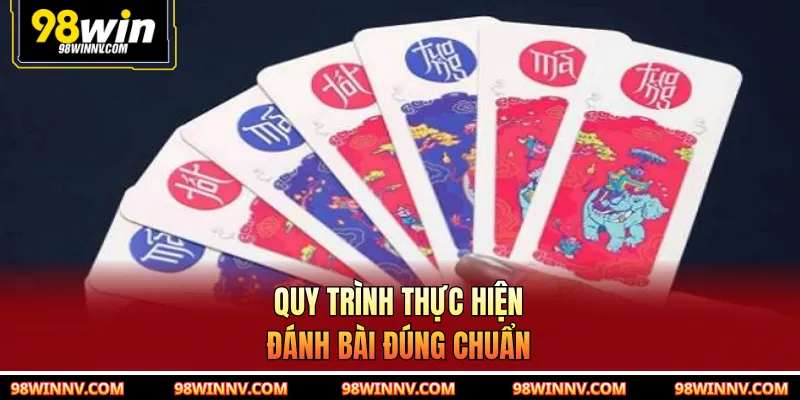 Quy trình thực hiện đánh bài đúng chuẩn