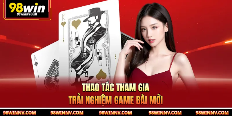 Thao tác tham gia trải nghiệm game bài mới