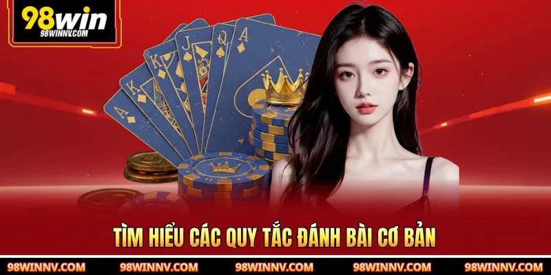 Tìm hiểu các quy tắc đánh bài cơ bản