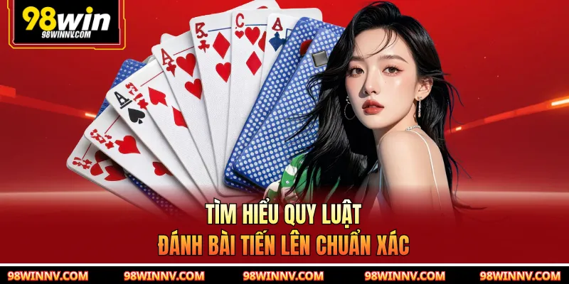 Tìm hiểu quy luật đánh bài tiến lên chuẩn xác