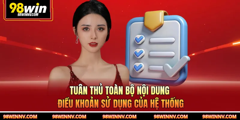 Tuân thủ toàn bộ nội dung điều khoản sử dụng của hệ thống